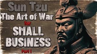 Sun Tzu - The Art of War for Small Business | The Art of the Weak Defeating the Strong | Part 1