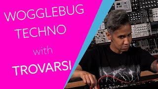 Wogglebug Techno with Trovarsi