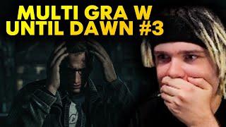 MULTI gra w UNTIL DAWN #3 *straszne*