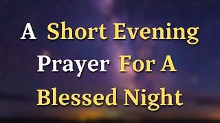 Lord God, I come before You this evening with a heart - A Short Evening Prayer For A Blessed Night