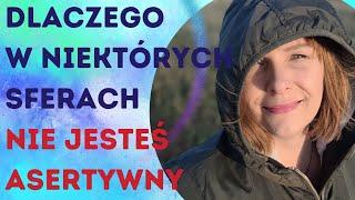 Czemu w pewnych sferach życia nie jesteś asertywny?