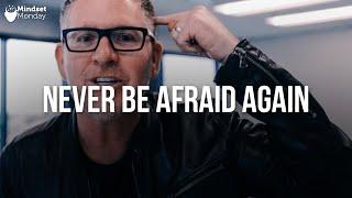 How to Never Be Afraid Ever Again | Mindset Monday