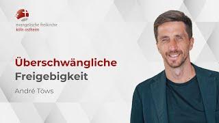 Überschwängliche Freigebigkeit // André Töws