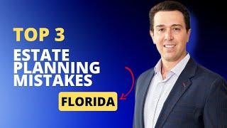 Top 3 Florida Estate Planning Mistake