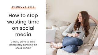 How to Stop Wasting Time on Social Media (TPL 002)