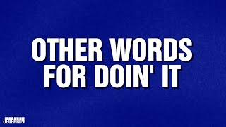 Other Words For Doin' It | Category | Celebrity Jeopardy!