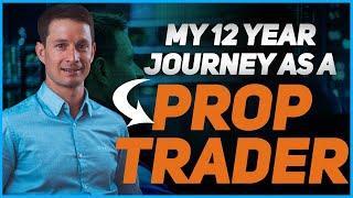 My 12 Year Journey As A Prop Trader