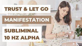 TRUST & LET GO SUBLIMINAL (ALPHA 10 HZ) | Law of Attraction