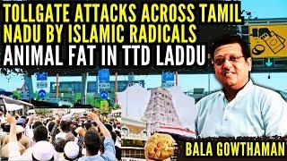 Tollgate attacks across T'Nadu by radicals - Why? • TTD Beef tallow update • Bala Gowthaman