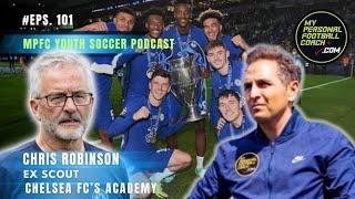 Chris Robinson Episode #101 - Ex Chelsea FC Academy Scout