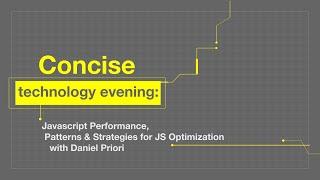 Concise technology evening - Javascript & JS Optimization