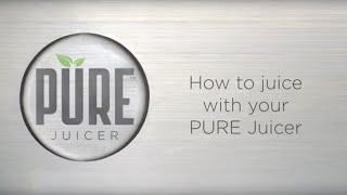 PURE JUICER - HOW TO JUICE