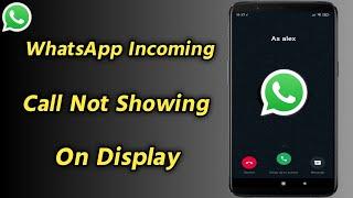 WhatsApp Incoming Call Not Showing On Display | Whatsapp Call Not Showing On Screen