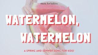 Watermelon, Watermelon | A fun preschool & kindergarten song for spring or summer