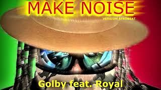 Make noise - Golby & Royal (version afrobeat audio)