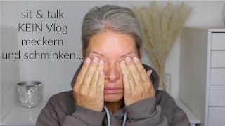 sit and talk kein VLOG I Meckervideo? Ich schminke mich I Mamacobeauty