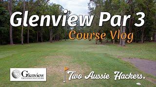 Glenview Par 3 | Course Vlog | Two Aussie Hackers