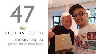 LebenslustTV 47 - HERING BERLIN Porzellan Manufaktur