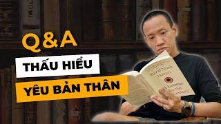 Q&A: THẤU HIỂU VÀ YÊU THƯƠNG BẢN THÂN sao cho đúng cách? | Nguyễn Hữu Trí