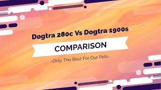 Dogtra 280c Vs Dogtra 1900s Dog Collar Comparison