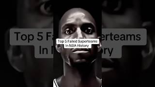 Top 5 Failed Superteams In NBA History 🫣