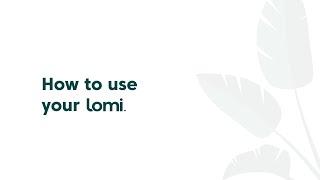 How to use your lomi