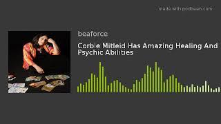 Corbie Mitleid Has Amazing Healing And Psychic Abilities