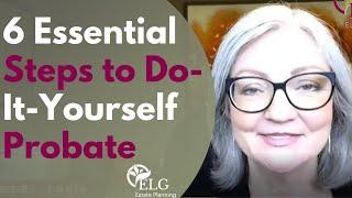 6 Essential Steps to Do-It-Yourself Probate