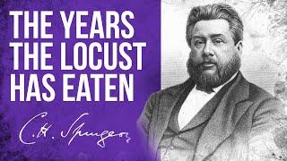 The Years The Locust Has Eaten (Joel 2:25) - C.H. Spurgeon Sermon