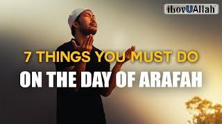 7 THINGS YOU MUST DO ON THE DAY OF ARAFAH