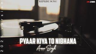Pyaar Kiya To Nibhana | Aman Singh | Reprise Song | 2025 | New Romantic Song