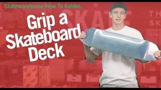 How To Grip A Skateboard Deck w/ Skatewarehouse