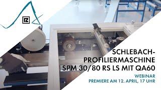 Webinar: Schlebach-Profilmaschine SPM 30 / 80 RS LS mit QA60 ()