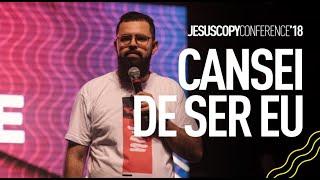 CANSEI DE SER EU - Douglas Gonçalves - Conferência JesusCopy 2018