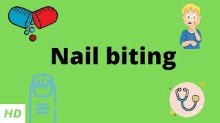 Nail Biting, Causes, Signs and Symptoms, Diagnosis and Treatment.