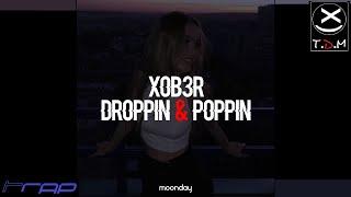 XOB3R - Droppin & Poppin