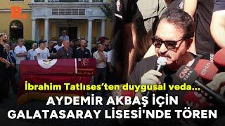 Aydemir Akbaş'a yakın dostu İbrahim Tatlıses'ten duygusal veda