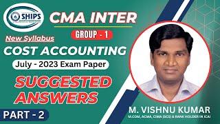 CMA INTER (Group 1) New Syllabus - Cost Accounting - July 2023 Exam Paper - Suggested Answers Part 2