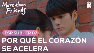 [ESP.SUB] POR QUÉ EL CORAZÓN SE ACELERA | More than Friends EP07 | VISTA_K