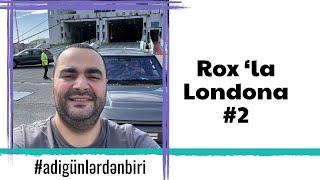 Adi günlərdən biri : Rox’la Londona #2