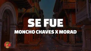 SE FUE - Moncho Chaves x Morad (Letra)