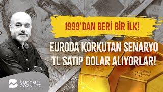 1999’dan beri bir ilk! Euroda korkutan senaryo: TL satıp dolar alıyorlar! | Turhan Bozkurt