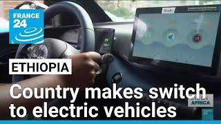 ‘Sometimes there’s no power’: Ethiopia’s tricky switch to electric cars • FRANCE 24