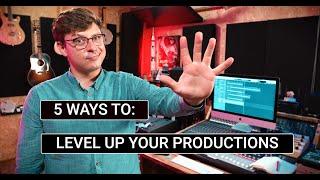 5 Ways To Level Up Your Productions