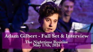 Adam Gilbert - Full Set & Interview - The Nighttime Routine - May 17th, 2024