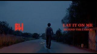 ELI – LAY IT ON ME (Behind The Lyrics)