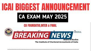 Breaking News | ICAI Big Announcement CA Exam May 2025 | CA Foundation,Inter & Final May 2025 Exams