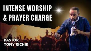 INTENSE WORSHIP/PRAYER CHARGE || PASTOR TONY RICHIE