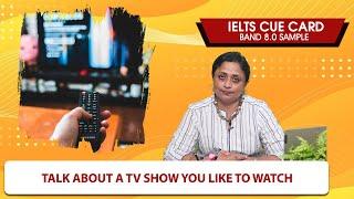 Talk about a TV show you like to watch | Sep to Dec 2022 IELTS Cue Cars | Band 8.0 Sample