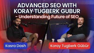 Advanced SEO wıth Koray Tugberk GUBUR - Understanding Future of SEO